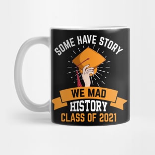 Some have story we mad history class of 2021 Mug